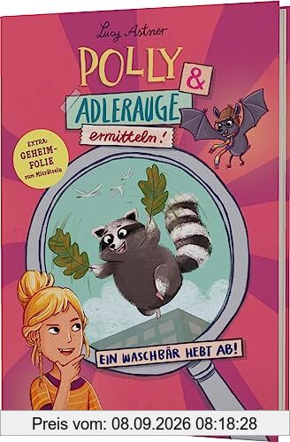 Polly Schlottermotz: Polly & Adlerauge ermitteln: Ein Waschbär hebt ab | Rätselkrimi mit magischer Lupe! - #LeseChecker*in