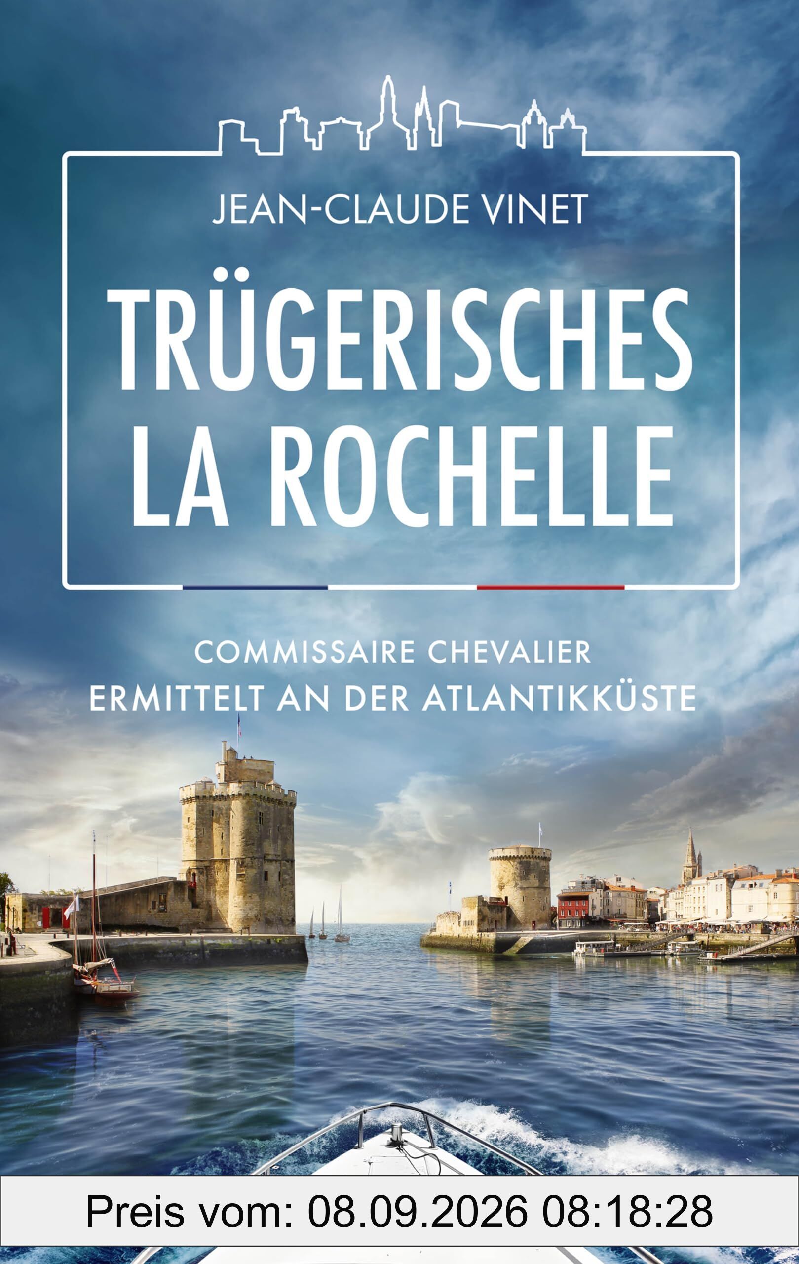 Trügerisches La Rochelle: Commissaire Chevalier ermittelt an der Atlantikküste. Mörderische Spannung vor Urlaubskulisse - Fall 4 für den sympathischen Kommissar aus Frankreich