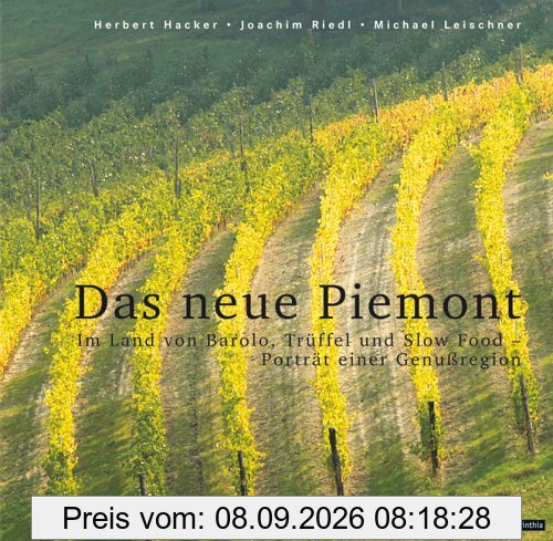 Das neue Piemont. Im Land von Barolo, Trüffel und Slow Food - Porträt einer Genußregion