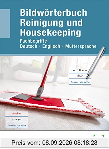 Bildwörterbuch Reinigung und Housekeeping: Fachbegriffe Deutsch - Englisch - Muttersprache