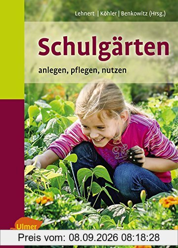 Schulgärten: Anlegen, pflegen, nutzen