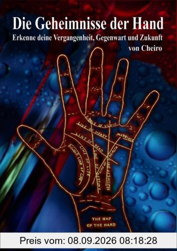 Die Geheimnisse der Hand: Erkenne deine Vergangenheit, Gegenwart und Zukunft