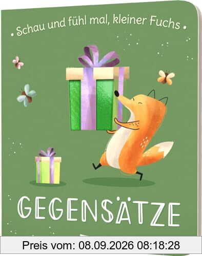 Schau und fühl mal, kleiner Fuchs!: GEGENSÄTZE | Pappebuch mit Fühl-Elementen