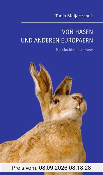 VON HASEN UND ANDEREN EUROPÄERN: Geschichten aus Kiew