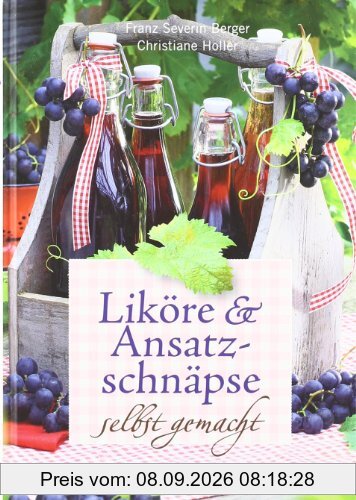 Liköre und Ansatzschnäpse selbst gemacht: Mit 50 Schritt-für-Schritt-Rezepten