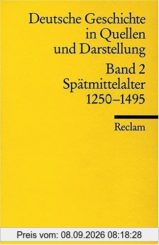 Universal-Bibliothek Nr. 17002: Deutsche Geschichte in Quellen und Darstellung, Band 2: Spätmittelalter 1250-1495