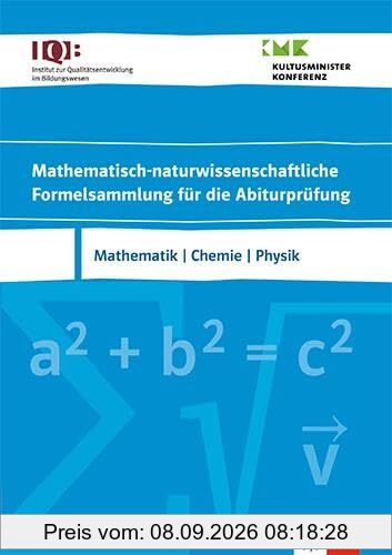 IQB Mathematisch-naturwissenschaftliche Formelsammlung für die Abiturprüfung. Mathematik, Chemie, Physik: Formelsammlung Klassen 10-12 oder 11-13