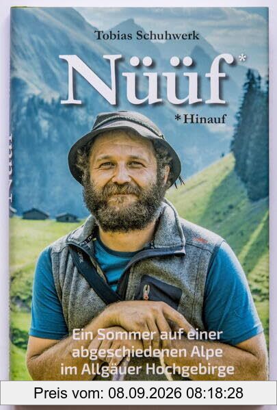 Nüüf * Hinauf: Ein Sommer auf einer abgeschiedenen Alpe im Allgäuer Hochgebirge