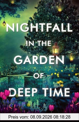 Nightfall in the Garden of Deep Time