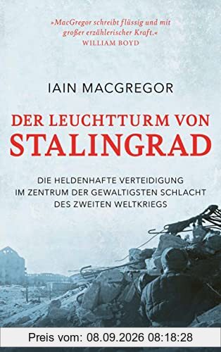 Der Leuchtturm von Stalingrad: Die heldenhafte Verteidigung im Zentrum der gewaltigsten Schlacht des Zweiten Weltkriegs
