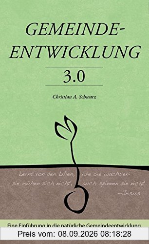 Gemeindeentwicklung 3.0: Eine Einführung in die natürliche Gemeindeentwicklung