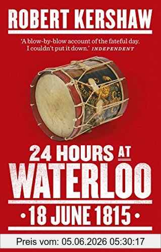 Robert Kershaw 24 Hours At Waterloo, 18 June 1815