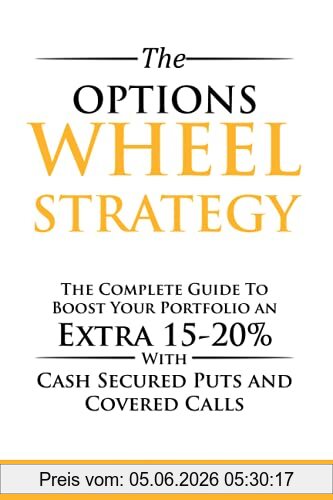 Freeman Publications The Options Wheel Strategy, The Complete Guide To Boost Your Portfolio An Extra 15-20% With Cash Secured Puts And Covered Calls (Options Trading For