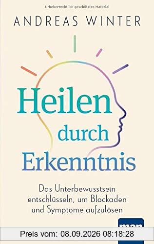 Heilen durch Erkenntnis: Das Unterbewusstsein entschlüsseln, um Blockaden und Symptome aufzulösen