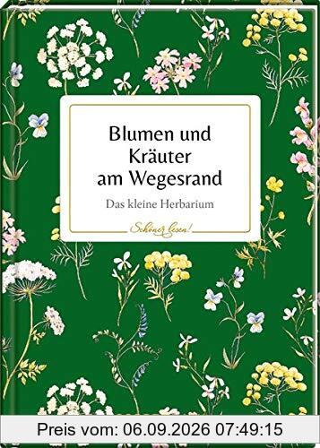 Blumen und Kräuter am Wegesrand: Das kleine Herbarium (Schöner lesen!)