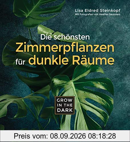 Grow in the Dark - Die schönsten Zimmerpflanzen für dunkle Räume und Plätze. Beleuchtung, Düngung, Wasserbedarf, Pflege, Pflanzenkrankheiten, ... auf Giftigkeit für Kinder und Haustiere