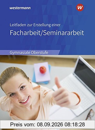 Leitfaden zur Erstellung einer Facharbeit / Seminararbeit: Ausgabe 2018