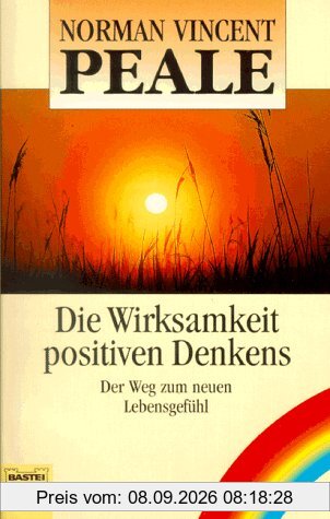 Die Wirksamkeit positiven Denkens. Der Weg zum neuen Lebensgefühl. Eine Auswahl aus dem Werk.