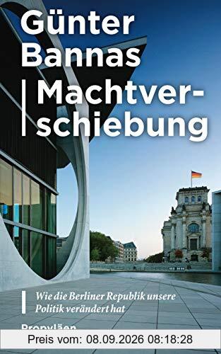 Machtverschiebung: Wie die Berliner Republik unsere Politik verändert hat