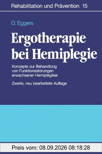 Ergotherapie bei Hemiplegie: Konzepte zur Behandlung von Funktionsstörungen erwachsener Hemiplegiker (Rehabilitation und Prävention)