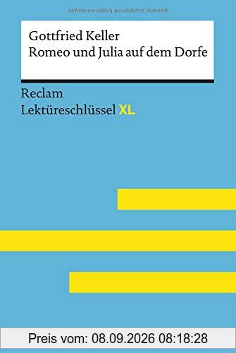 Romeo und Julia auf dem Dorfe von Gottfried Keller: Lektüreschlüssel mit Inhaltsangabe, Interpretation, Prüfungsaufgaben mit Lösungen, Lernglossar. (Reclam Lektüreschlüssel XL)