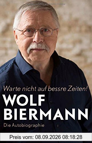 Warte nicht auf bessre Zeiten!: Die Autobiographie