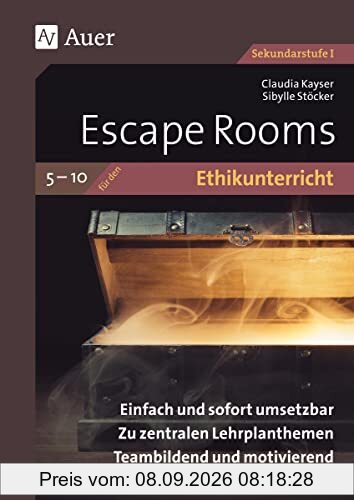 Escape Rooms für den Ethikunterricht 5-10: Einfach und sofort umsetzbar. Zu zentralen Lehrplanthemen. Teambildend und motivierend. (5. bis 10. Klasse) (Escape Rooms Sekundarstufe)