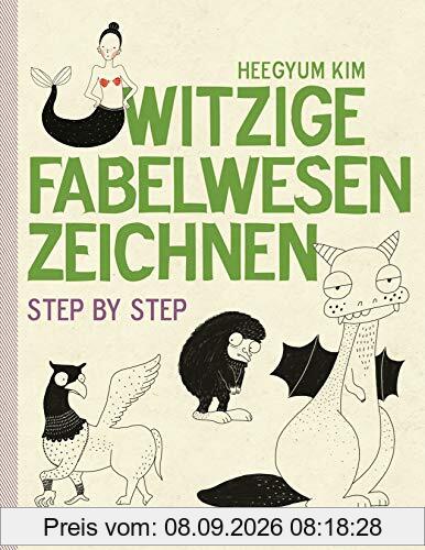 Witzige Fabelwesen zeichnen. Von Alraune bis Zombie, von Drache bis Einhorn - mit vielen individuellen Varianten - für Comic-, Cartoon- und Handlettering-Fans: Step by step