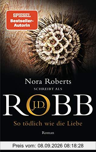 So tödlich wie die Liebe: Roman (Eve Dallas, Band 39)