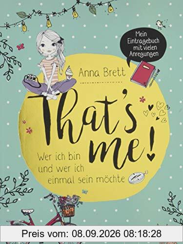 That’s me: Wer ich bin und wer ich einmal sein möchte. Mein Eintragebuch mit vielen Anregungen