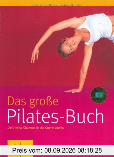 Pilates-Buch, Das große: Die Original-Übungen für alle Könnensstufen. Mit großem Übungsposter (GU Einzeltitel Gesundheit/Fitness/Alternativheilkunde)