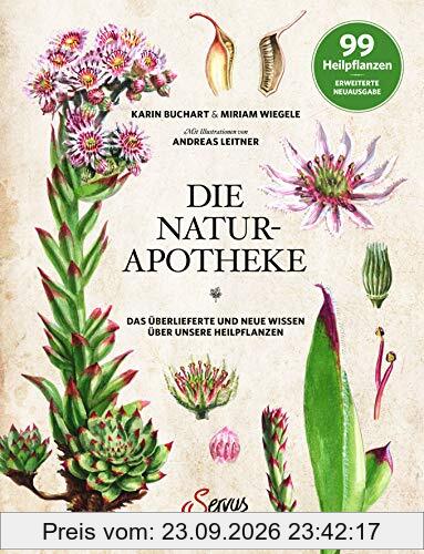 Die Natur-Apotheke: Das überlieferte und neue Wissen über unsere Heilpflanzen