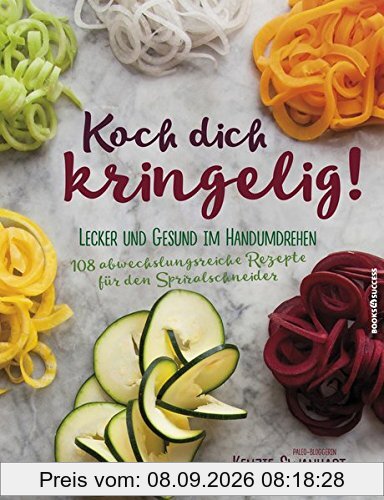Koch dich kringelig!: Lecker und gesund im Handumdrehen. 108 abwechslungsreiche Rezepte für den Spiralschneider.