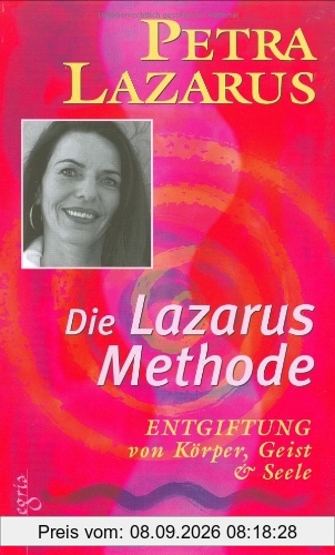 Die Lazarus-Methode: Entgiftung von Körper, Geist und Seele