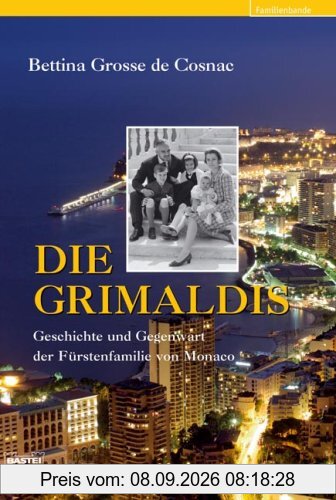 Die Grimaldis: Geschichte und Gegenwart der Fürstenfamilie von Monaco: Geschichte und Gegenwart der Fürstenfamilie von Monaco. Familienbande