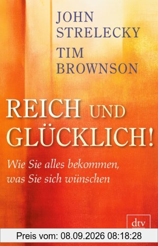 Reich und Glücklich!: Wie Sie alles bekommen, was Sie sich wünschen