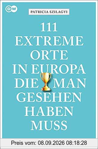 111 extreme Orte in Europa, die man gesehen haben muss: Reiseführer (111 Orte ...)