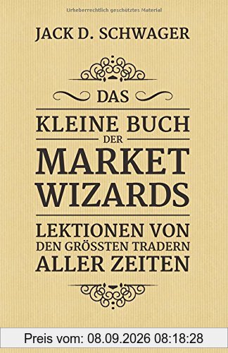 Das kleine Buch der Market Wizards: Lektionen von den größten Tradern aller Zeiten