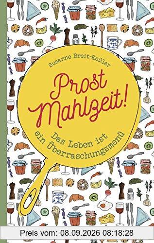 Prost Mahlzeit!: Das Leben ist ein Überraschungsmenü