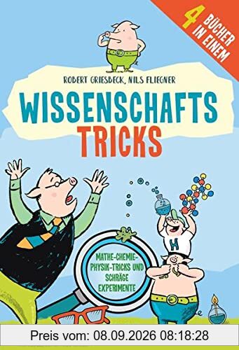Wissenschafts-Tricks: Mathe-Chemie-Physik-Tricks und schräge Experimente: Mathe-Chemie-Physik-Tricks und schräge Experimente 4 Bücher in Einem