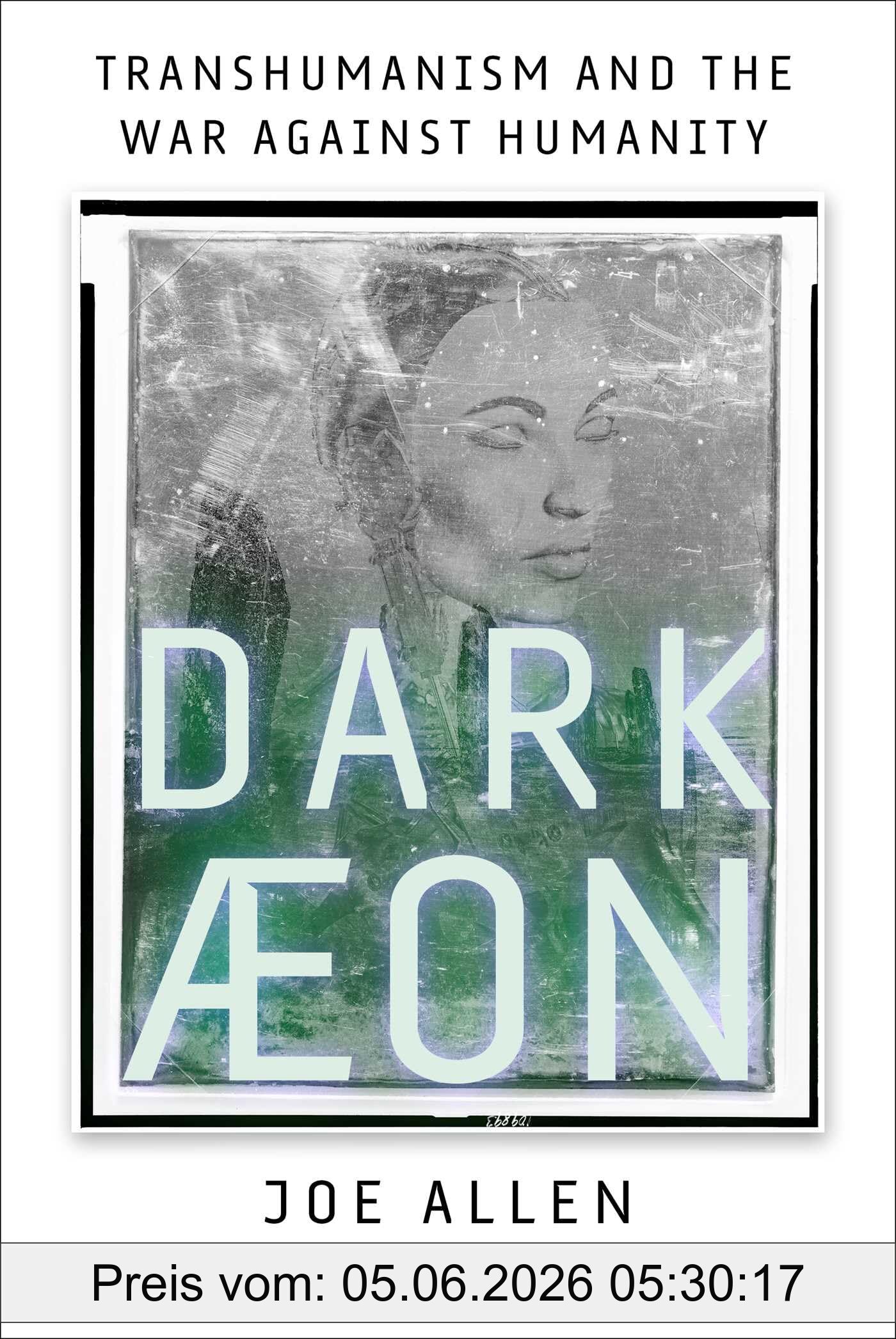 Joe Allen Dark Aeon, Transhumanism And The War Against Humanity