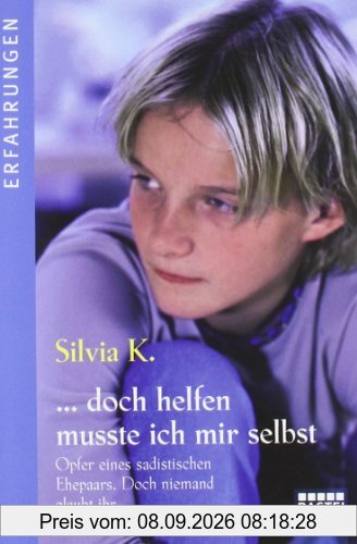 ... doch helfen musste ich mir selbst: Opfer eines sadistischen Ehepaars. Doch niemand glaubt ihr ...