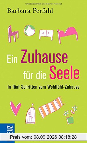 Ein Zuhause für die Seele: In fünf Schritten zum Wohlfühlzuhause