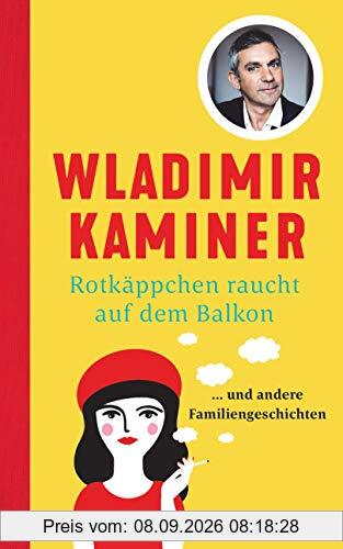 Rotkäppchen raucht auf dem Balkon: ... und andere Familiengeschichten