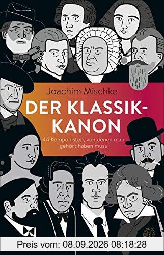 Der Klassik-Kanon: 44 Komponisten, von denen man gehört haben muss
