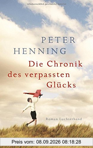 Die Chronik des verpassten Glücks: Roman
