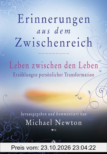 Erinnerungen aus dem Zwischenreich: Leben zwischen den Leben. Erzählungen persönlicher Transformation