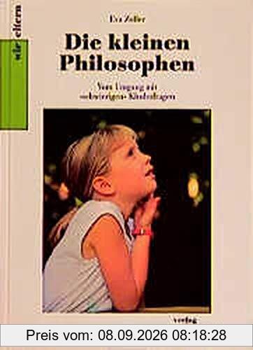 Die kleinen Philosophen: Vom Umgang mit schwierigen Kinderfragen (Wir-Eltern-Buchreihe)
