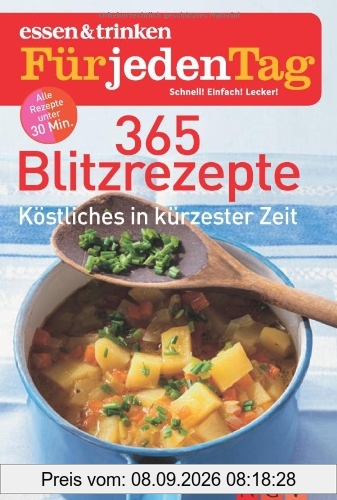 365 Blitzrezepte - essen & trinken für jeden Tag: Köstliches in kürzester Zeit