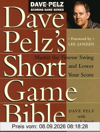 Dave Pelz's Short Game Bible: Master the Finesse Swing and Lower Your Score (Dave Pelz Scoring Game)